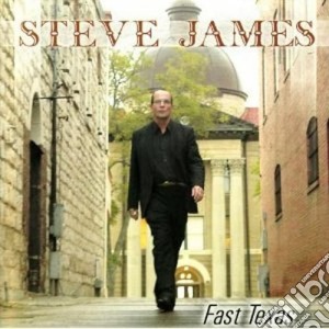 Steve James - Fast Texas cd musicale di Steve James