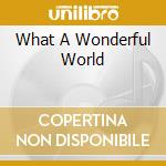 What A Wonderful World cd musicale di ARMSTRONG LOUIS