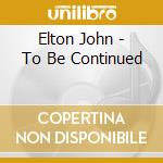 Elton John - To Be Continued cd