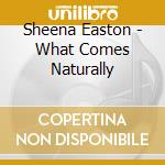 Sheena Easton - What Comes Naturally cd musicale di EASTON SHEENA