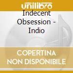 Indecent Obsession - Indio cd