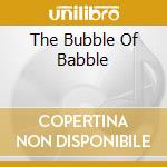 The Bubble Of Babble cd