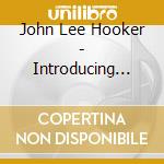 John Lee Hooker - Introducing... cd musicale di John Lee Hooker
