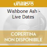 Wishbone Ash - Live Dates cd