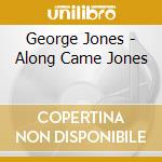 George Jones - Along Came Jones cd musicale di George Jones