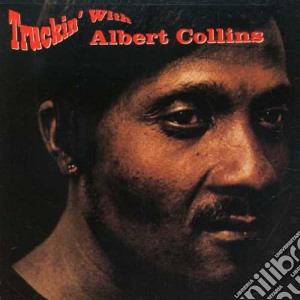 Albert Collins - Truckin With cd musicale di COLLINS ALBERT