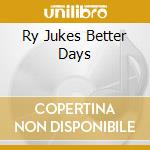 Ry Jukes Better Days cd musicale di SOUTHSIDE & THE ASBURY JUKES JOHNNY