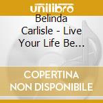 Belinda Carlisle - Live Your Life Be Free cd