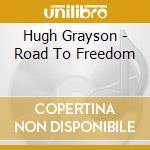 Hugh Grayson - Road To Freedom cd musicale di GRAYSON HUGH