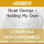 Strait George - Holding My Own cd musicale di Strait George