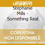 Stephanie Mills - Something Real cd