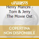 Henry Mancini - Tom & Jerry The Movie Ost cd