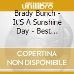 Brady Bunch - It'S A Sunshine Day - Best Of The Brady Bunch cd musicale di Brady Bunch