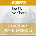 Joe Ely - Live Shots cd musicale di Joe Ely