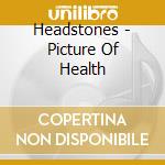 Headstones - Picture Of Health cd musicale di Headstones