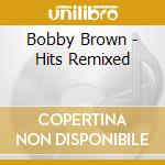 Bobby Brown - Hits Remixed cd musicale di BROWN BOBBY