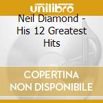 Neil Diamond - His 12 Greatest Hits cd