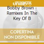 Bobby Brown - Remixes In The Key Of B cd