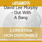 David Lee Murphy - Out With A Bang cd