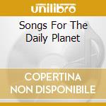 Songs For The Daily Planet cd musicale di SNIDER TODD