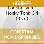 Loretta Lynn - Honky Tonk Girl (3 Cd) cd