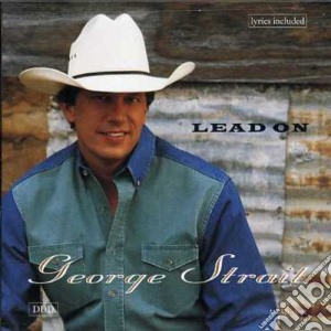 George Strait - Lead On cd musicale di George Strait