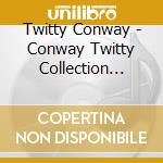 Twitty Conway - Conway Twitty Collection (Box) cd musicale di Twitty Conway
