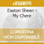 Easton Sheen - My Chere cd