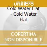 Cold Water Flat - Cold Water Flat cd musicale di COLD WATER FLAT