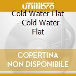 Cold Water Flat - Cold Water Flat cd