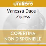 Vanessa Daou - Zipless cd musicale di DAOU VANESSA