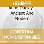 Anne Dudley - Ancient And Modern cd musicale di DUDLEY ANNE