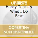 Honky Tonkin's What I Do Best cd