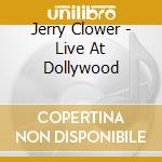 Jerry Clower - Live At Dollywood cd musicale di Jerry Clower