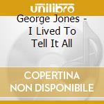 George Jones - I Lived To Tell It All cd