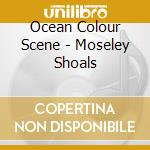 Ocean Colour Scene - Moseley Shoals cd