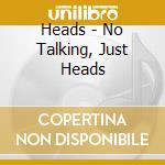 Heads - No Talking, Just Heads cd