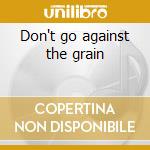 Don't go against the grain cd musicale di Wu Gp