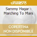 Sammy Hagar - Marching To Mars cd musicale di PETTY TOM