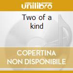 Two of a kind cd