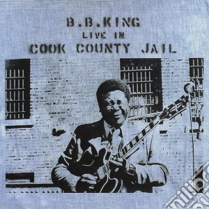 B.B. King - Live In Cook County Jail cd musicale di KING B.B.