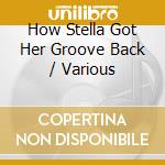 How Stella Got Her Groove Back / Various cd musicale di O.S.T.