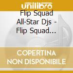 Flip Squad All-Star Djs - Flip Squad All-Stars cd musicale di Flip Squad All