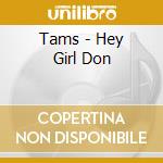 Tams - Hey Girl Don cd musicale di Tams