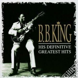 B.B. King - His Definitive Greatest Hits (2 Cd) cd musicale di B.b. King