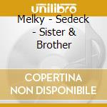 Melky - Sedeck - Sister & Brother cd musicale di Melky