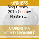 Bing Crosby - 20Th Century Masters: Collection