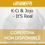 K-Ci & Jojo - It'S Real cd musicale di K-CI & JOJO