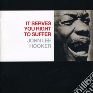 John Lee Hooker - It Serves You Right To Suffer cd musicale di John Lee Hooker