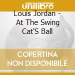 Louis Jordan - At The Swing Cat'S Ball